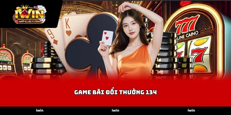 Giá trị cốt lõi làm nên sức hút của Game Bài Đổi Thưởng 134