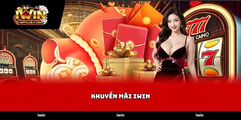 Tổng hợp các chương trình Khuyến Mãi iWin dành cho thành viên