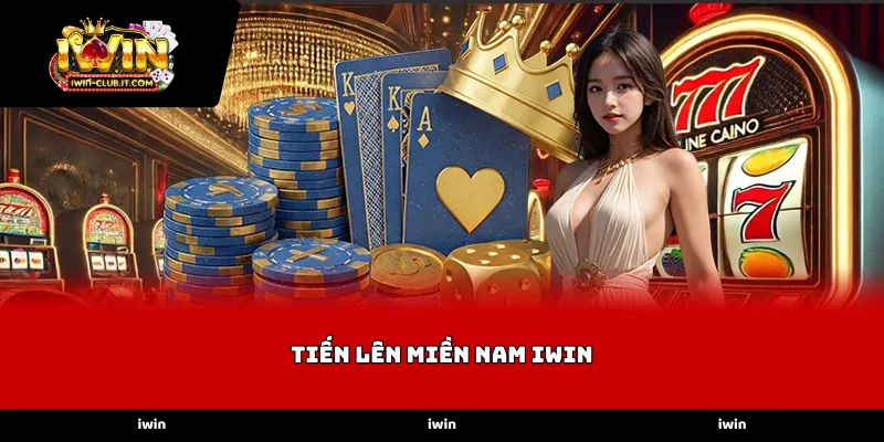 Sức hấp dẫn khó cưỡng của Tiến Lên Miền Nam iWin